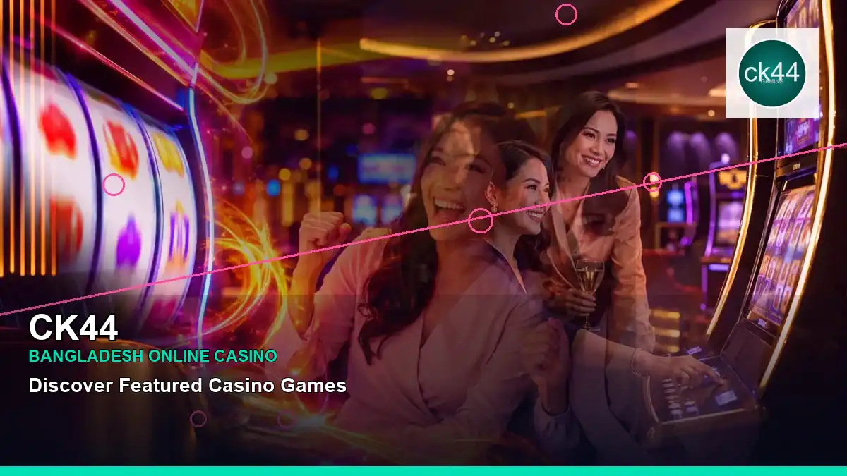 CK44 বাংলাদেশে অনলাইন স্লট ও ক্যাসিনো গেমস | Bangladesh online slots — jackpot focus · 5