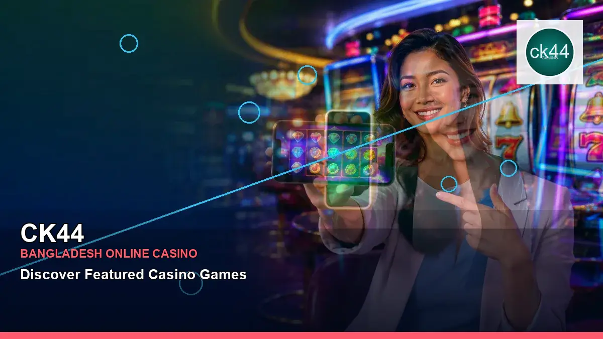CK44 বাংলাদেশে অনলাইন স্লট ও ক্যাসিনো গেমস | Bangladesh online slots — jackpot focus · 5